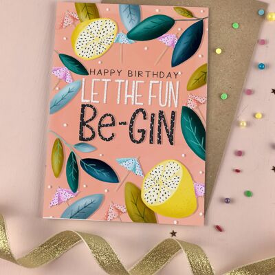 Let the Birthday fun Be-GIN Birthday Card