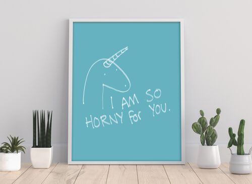 Unicorn - I Am So Horny - 11X14” Premium Art Print