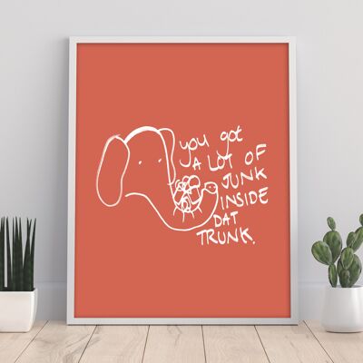 Elephant - Junk In The Trunk - 11X14” Premium Art Print