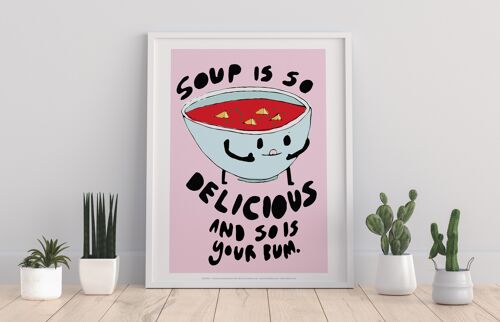 Soup Is Delicious - 11X14” Premium Art Print