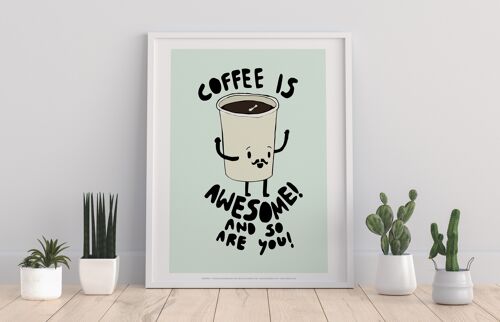 Coffee Is Awesome - 11X14” Premium Art Print