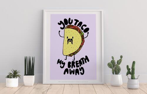 Taco My Breath Away - 11X14” Premium Art Print