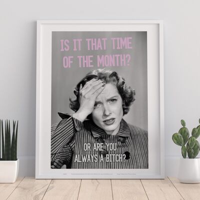 Poster - Is It That Time Of Month - 11X14” Premium Art Print