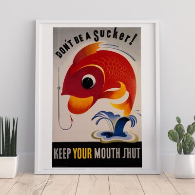 Don't Be A Sucker Keep Your Mouth Shut Art Print