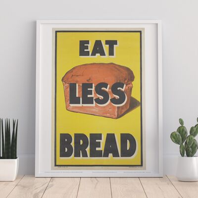 Essen Sie weniger Brot – 11 x 14 Zoll Premium-Kunstdruck