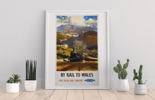 By Rail To Wales For Speed And Comfort - Railway Art Print