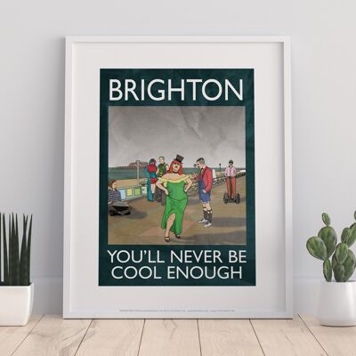 Brighton, You'Ll Never Be Cool Enough - Premium Art Print