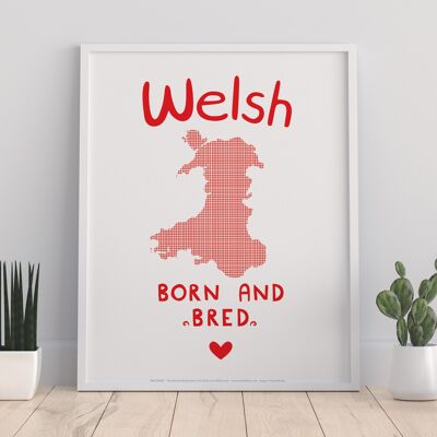 Welsh Born And Bred - 11X14” Premium Art Print
