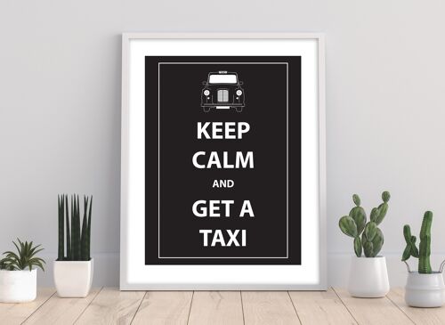 Keep Calm And Get A Taxi - 11X14” Premium Art Print