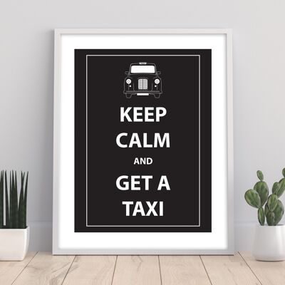 Keep Calm And Get A Taxi - 11X14” Premium Art Print