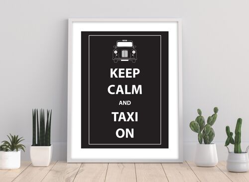 Keep Calm And Taxi On - 11X14” Premium Art Print