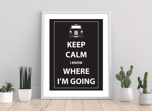 Keep Calm I Know Where I'M Going - 11X14” Premium Art Print