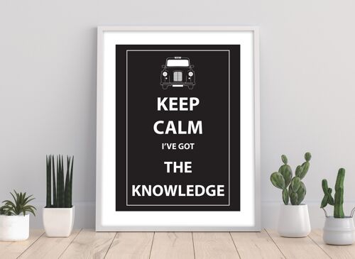 Keep Calm I'Ve Got The Knowledge - 11X14” Premium Art Print