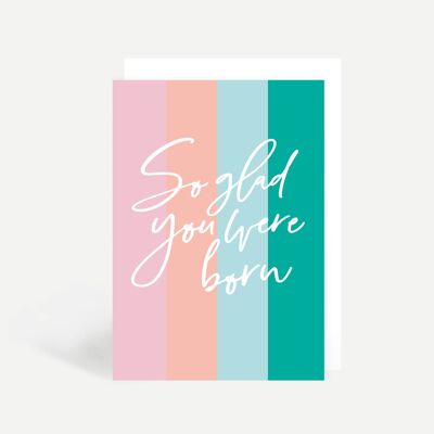 So Glad You Were Born Greetings Card