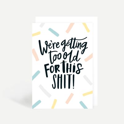 Too Old For This Shit Greetings Card