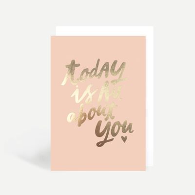 Today Is All About You Greetings Card