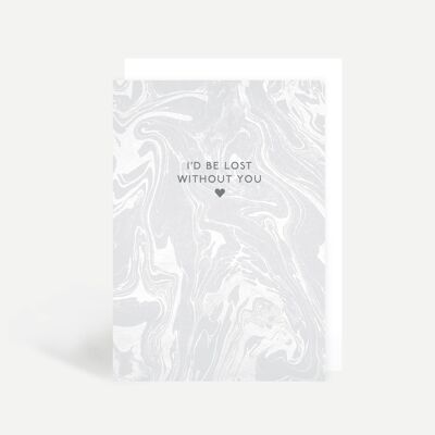 I'd Be Lost Without You Greetings Card