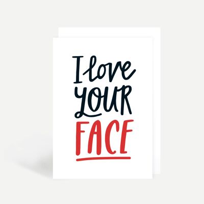 I Love Your Face Greetings Card