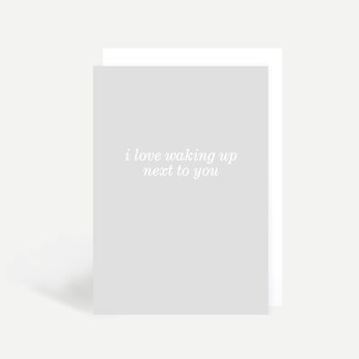 I love Waking Up Next To You Greetings Card