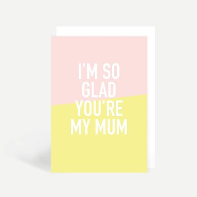 So Glad You're My Mum Greetings Card