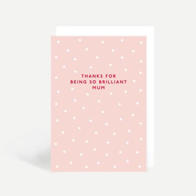 Thanks For Being So Brilliant Mum Greetings Card
