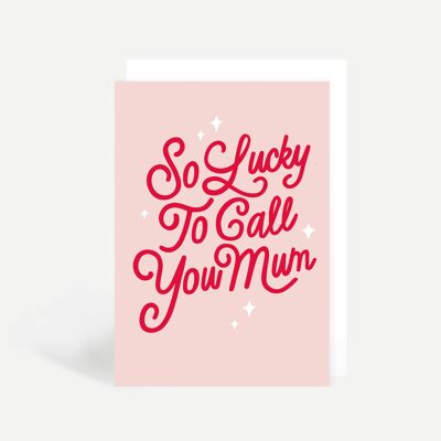 So Lucky to Call You Mum Greetings Card