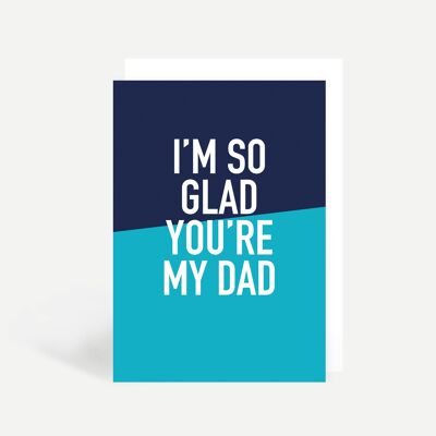 I'm So Glad You're My Dad Greetings Card