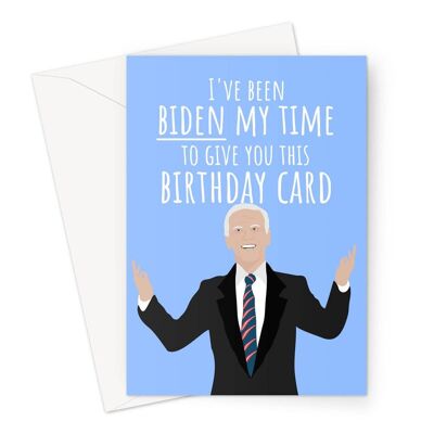 I've Been Biden My Time to Give You This Birthday Card Joe