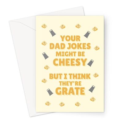 Your Dad Jokes Might Be Cheesy I Think They're Grate Card