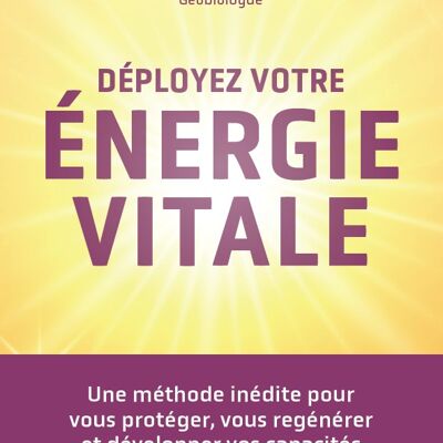 DÉPLOYEZ VOTRE ÉNERGIE VITALE