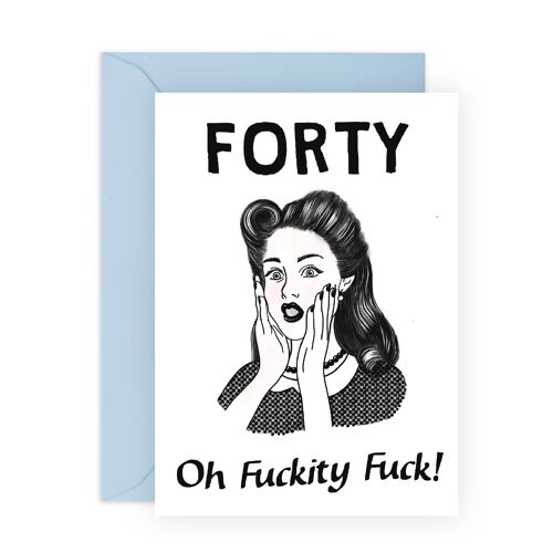Forty Oh Fuckity Fuck Card | Eco-Friendly, Made in UK