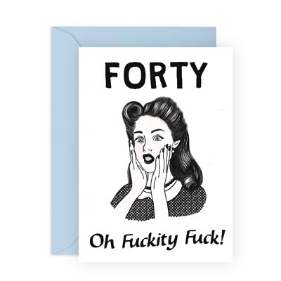 Forty Oh Fuckity Fuck Card | Eco-Friendly, Made in UK