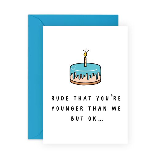 Rude That You're Younger Funny Card | Eco-Friendly, UK made