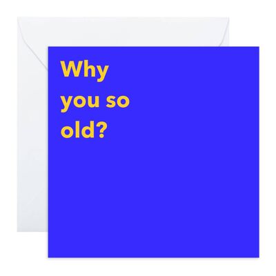 Why You So Old Card | Eco-Friendly, Made in UK