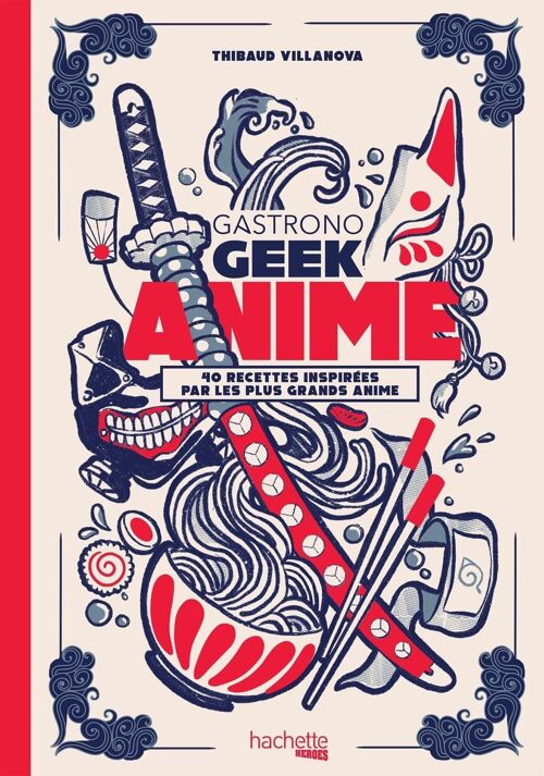 LIVRE DE RECETTES - Gastronogeek - Anime