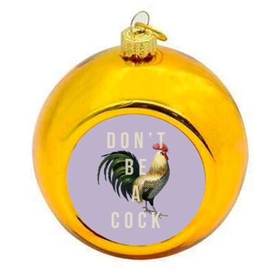 Christmas Baubles 'Don't Be A Cock'