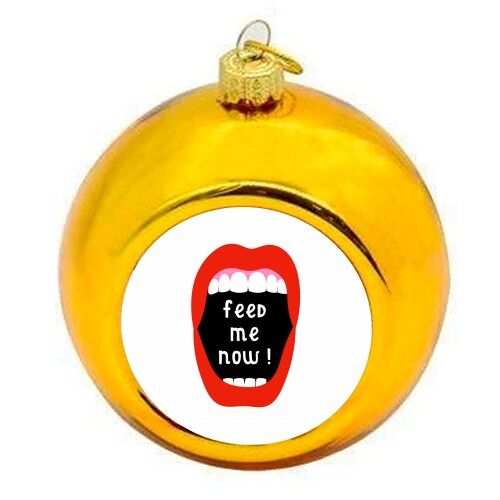 Christmas Baubles 'Feed Me Now !'