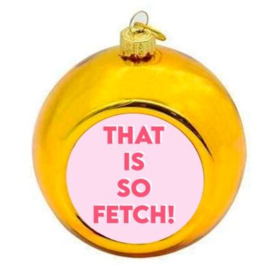 Christmas Baubles 'That Is So Fetch!'