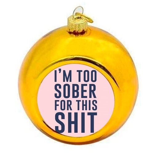 Christmas Baubles 'I'm Too Sober For Thi
