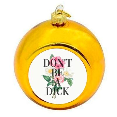 Christmas Baubles 'Don't Be A Dick'