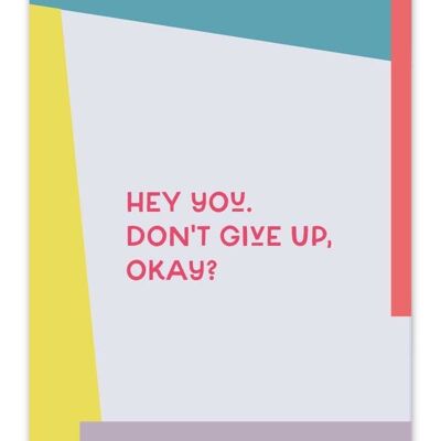 Postkarte Hey you, don't give up, okay?