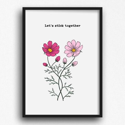 Let's Stick Together Cosmos A4 Print