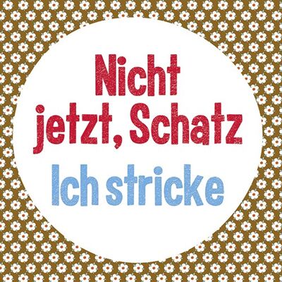 Postkarte, Nicht jetzt, Schatz. Ich stricke!