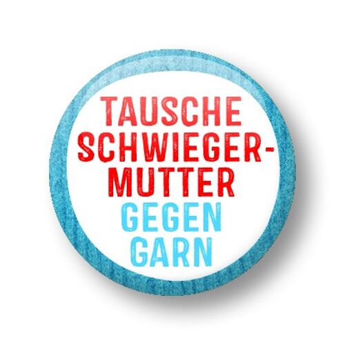 Button, Tausche Schwiegermutter gegen Garn