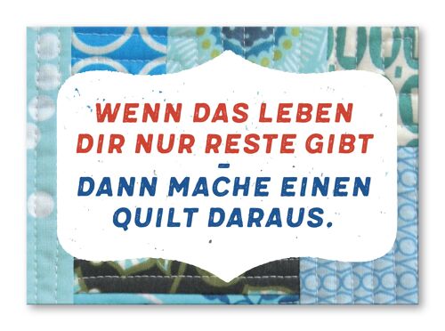 Postkarte, Wenn das Leben dir nur Reste gibt. Dann mache einen Quilt daraus.