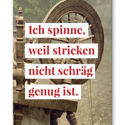 Postkarte, Ich spinne, weil stricken nicht schräg genug ist.