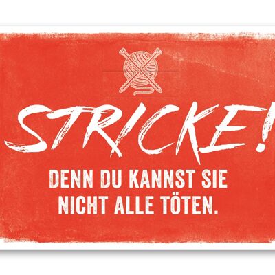 Postkarte, Stricke! Denn Du kannst sie nicht alle töten.