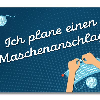 Postkarte, Ich plane einen Maschenanschlag