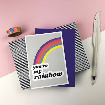 You're my rainbow; greetings card