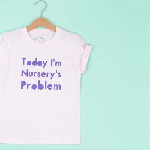 Today I'm Nursery's Problem BABY T-Shirt